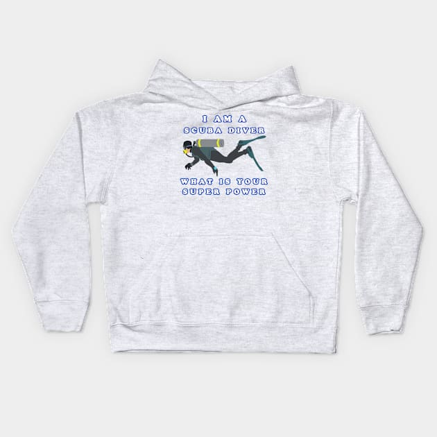 I Am A Scuba Diver What Is Your Super Power Kids Hoodie by KeysTreasures